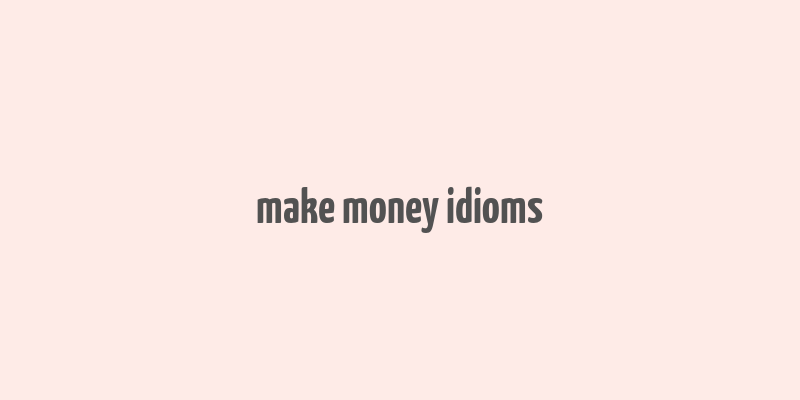 make money idioms