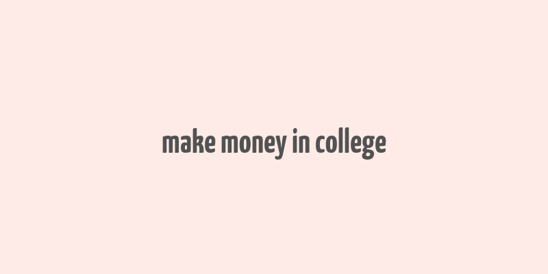 make money in college