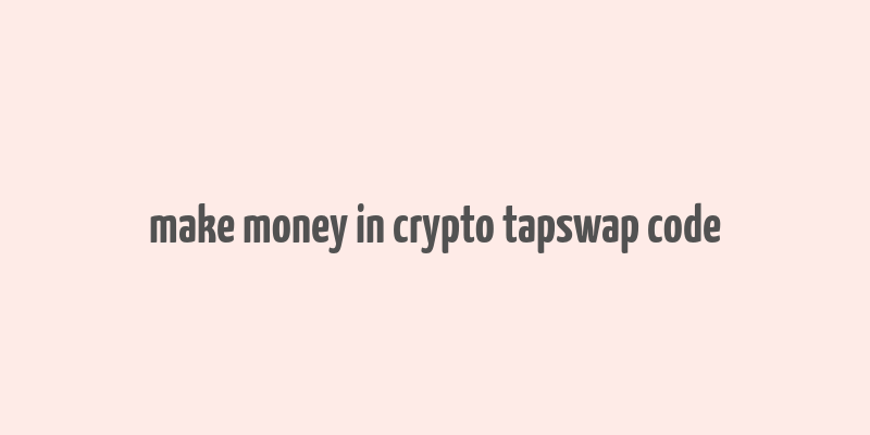 make money in crypto tapswap code