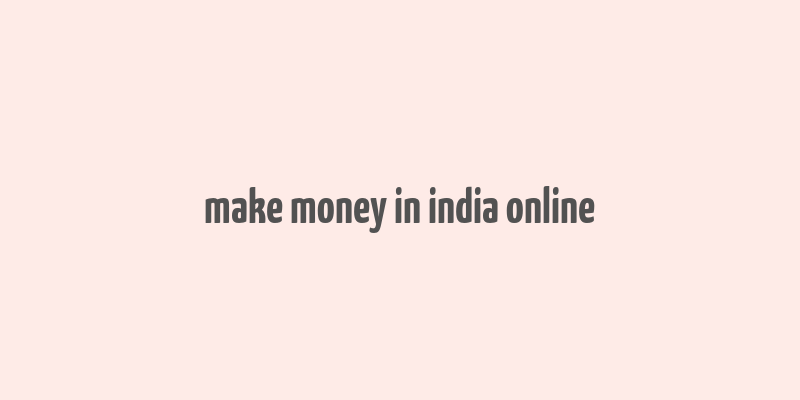 make money in india online