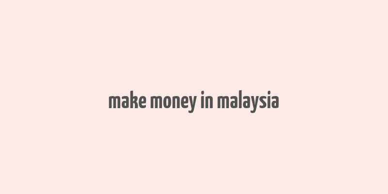 make money in malaysia