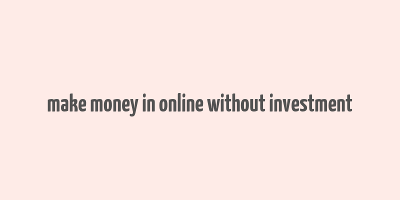 make money in online without investment