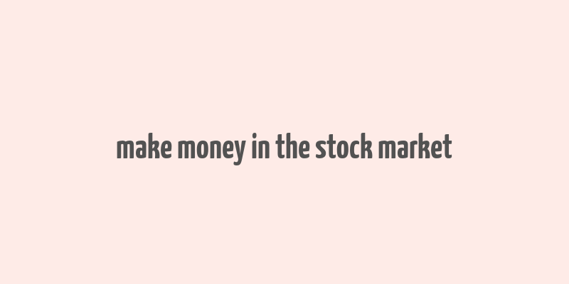 make money in the stock market