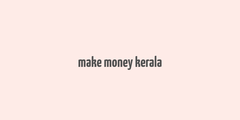 make money kerala