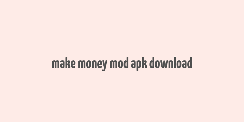 make money mod apk download