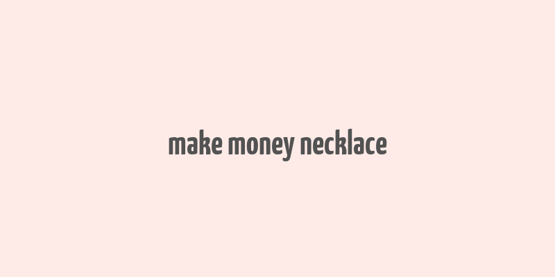 make money necklace