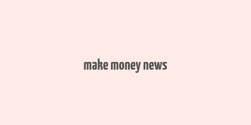 make money news