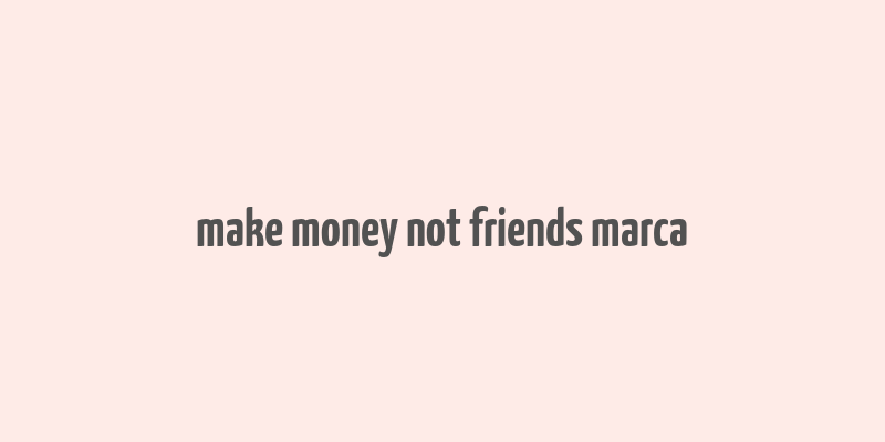 make money not friends marca