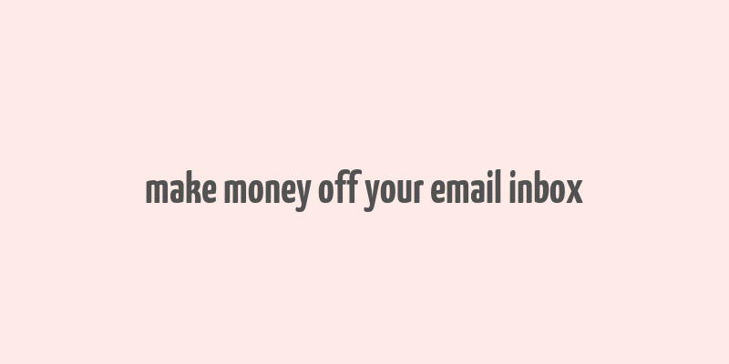 make money off your email inbox