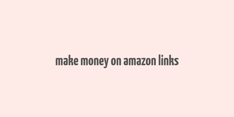 make money on amazon links