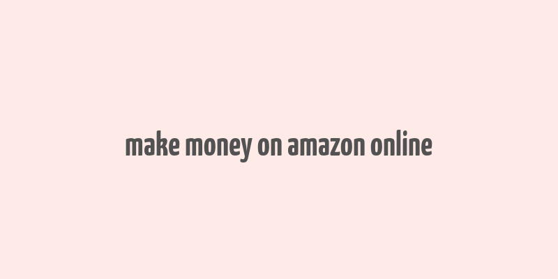 make money on amazon online