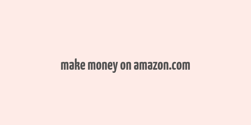 make money on amazon.com