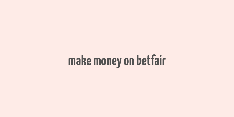 make money on betfair