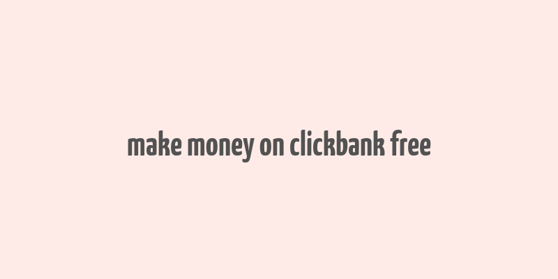 make money on clickbank free