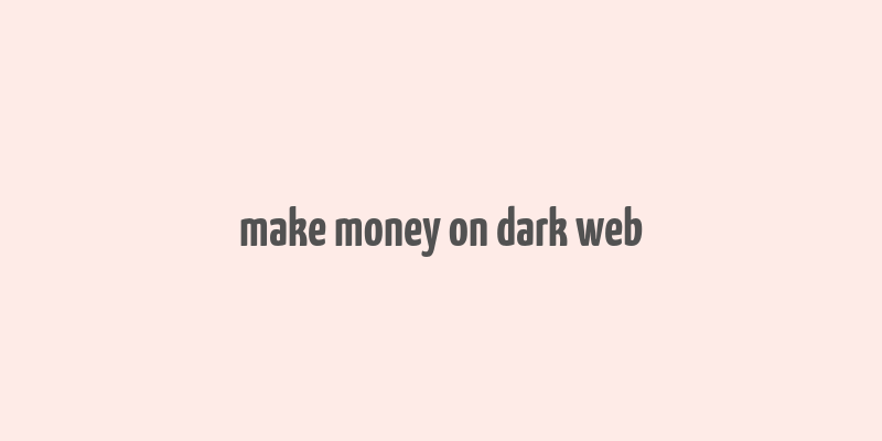 make money on dark web