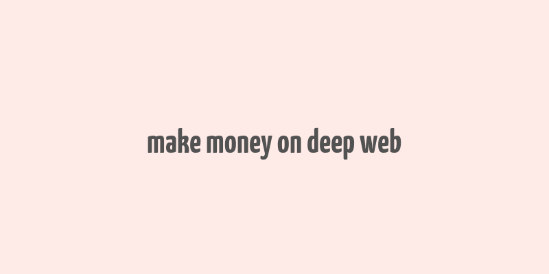 make money on deep web