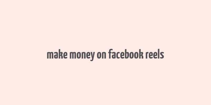 make money on facebook reels