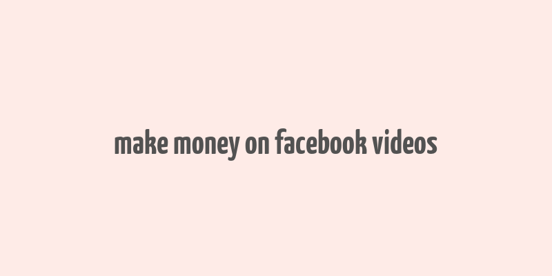 make money on facebook videos