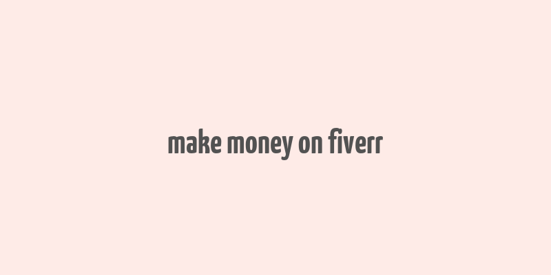 make money on fiverr