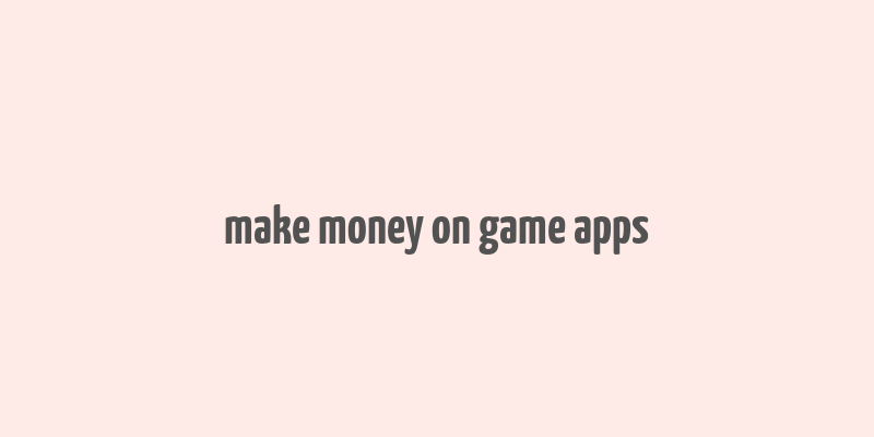 make money on game apps