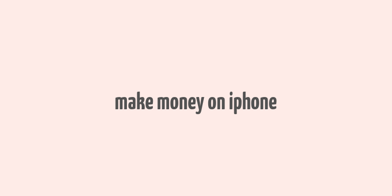 make money on iphone