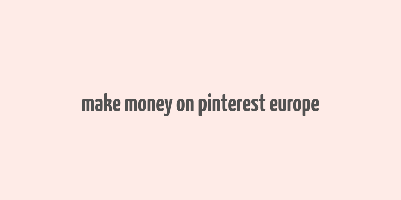 make money on pinterest europe