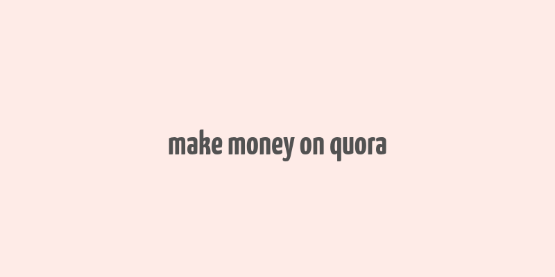 make money on quora