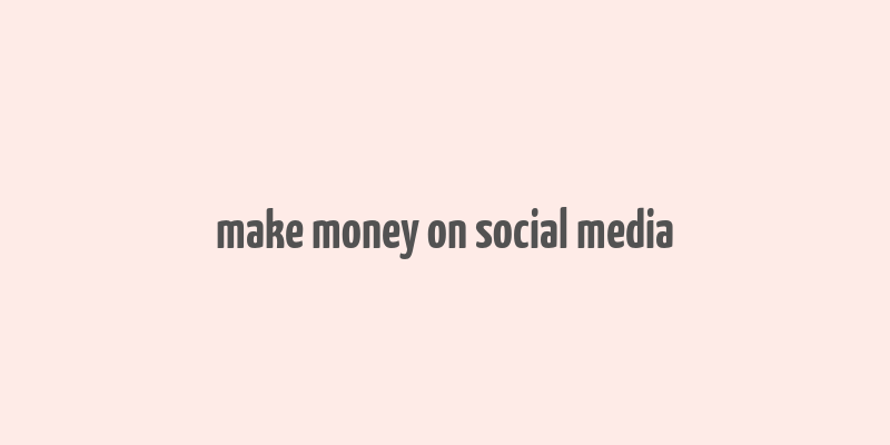 make money on social media