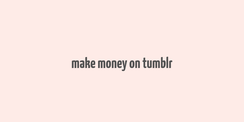 make money on tumblr