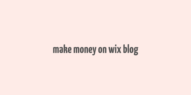 make money on wix blog