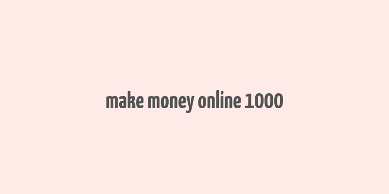 make money online 1000