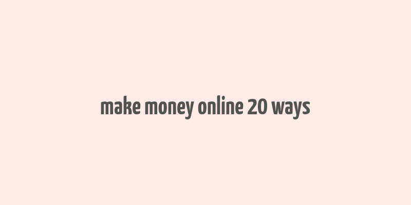 make money online 20 ways