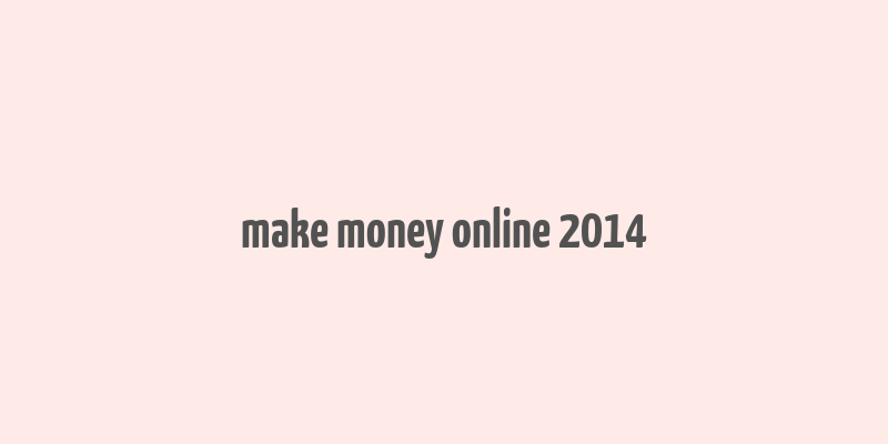 make money online 2014