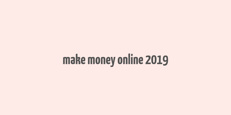 make money online 2019