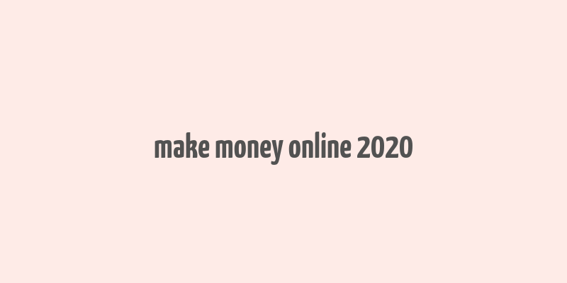 make money online 2020