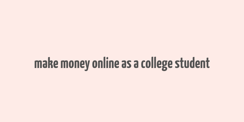 make money online as a college student