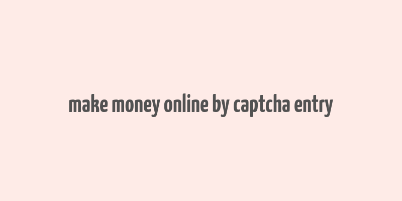 make money online by captcha entry