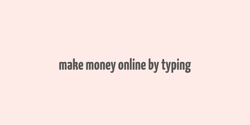 make money online by typing