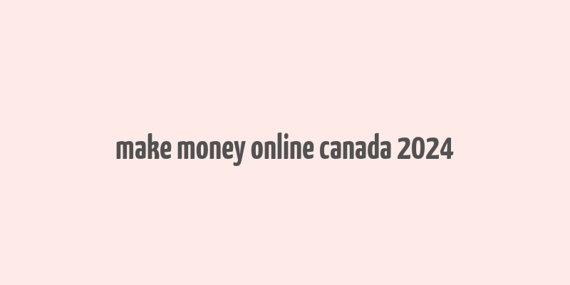 make money online canada 2024