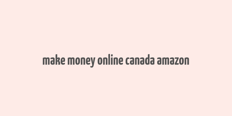 make money online canada amazon