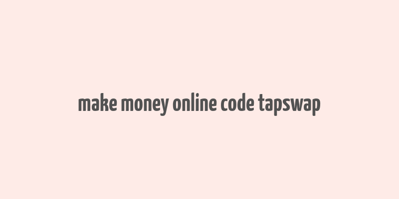 make money online code tapswap