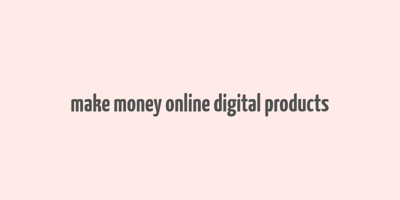 make money online digital products