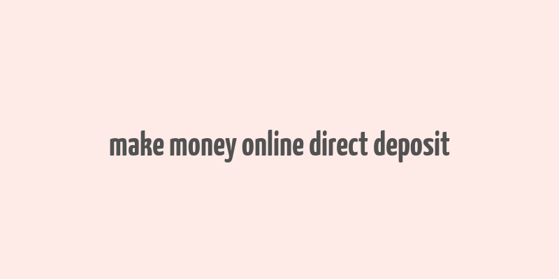 make money online direct deposit