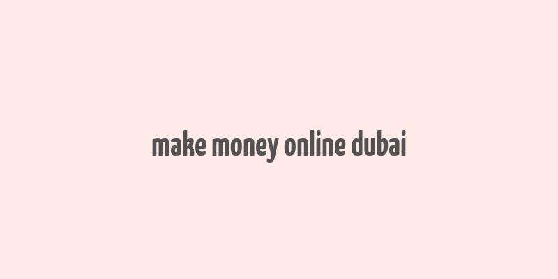 make money online dubai