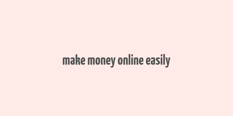 make money online easily