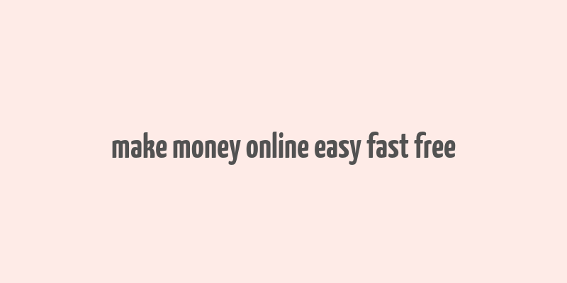 make money online easy fast free