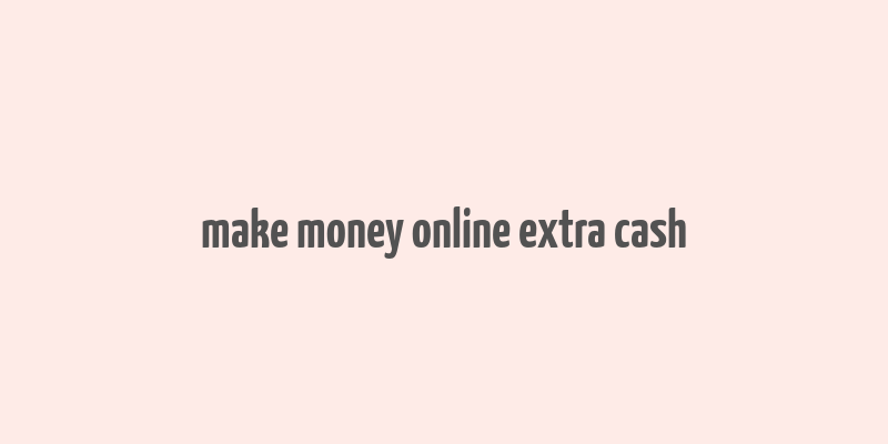 make money online extra cash