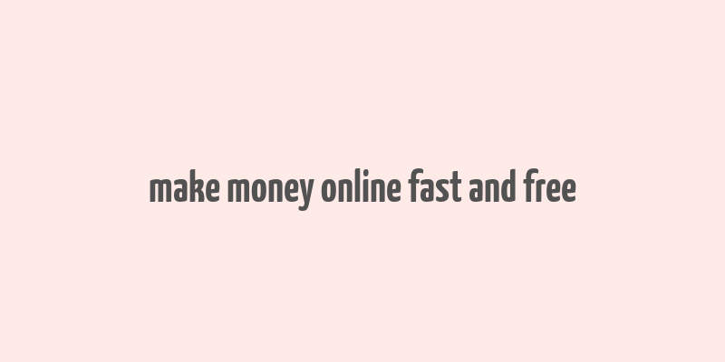 make money online fast and free