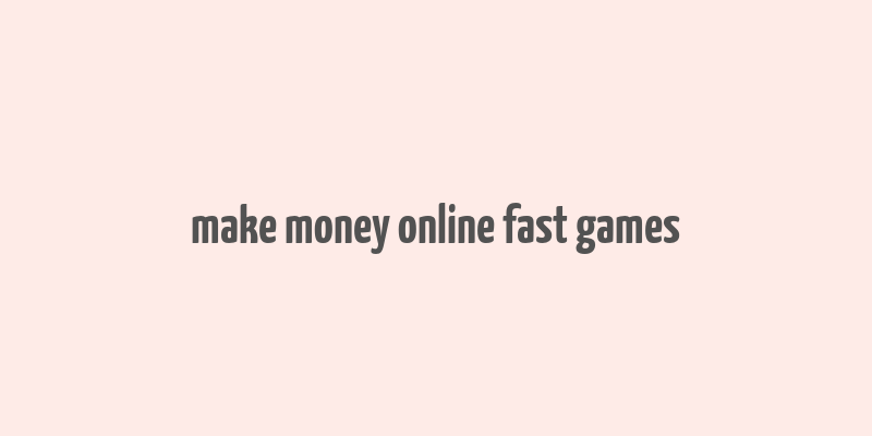 make money online fast games