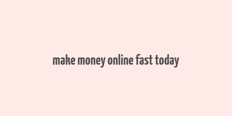 make money online fast today